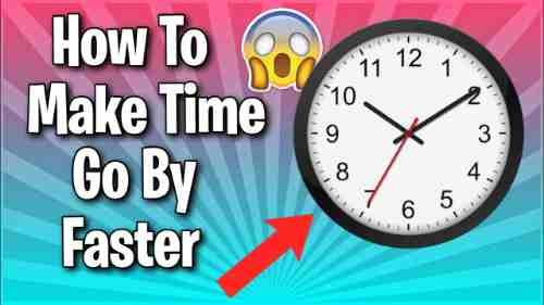 how to make time go by faster - TechClient